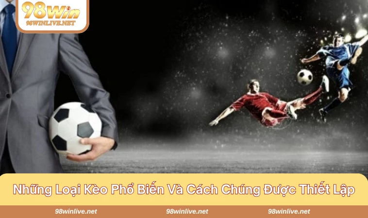 Có đa dạng các loại kèo người chơi tham gia
