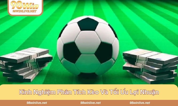 Kinh nghiệm phân tích kèo đơn giản tăng tỷ lệ thắng